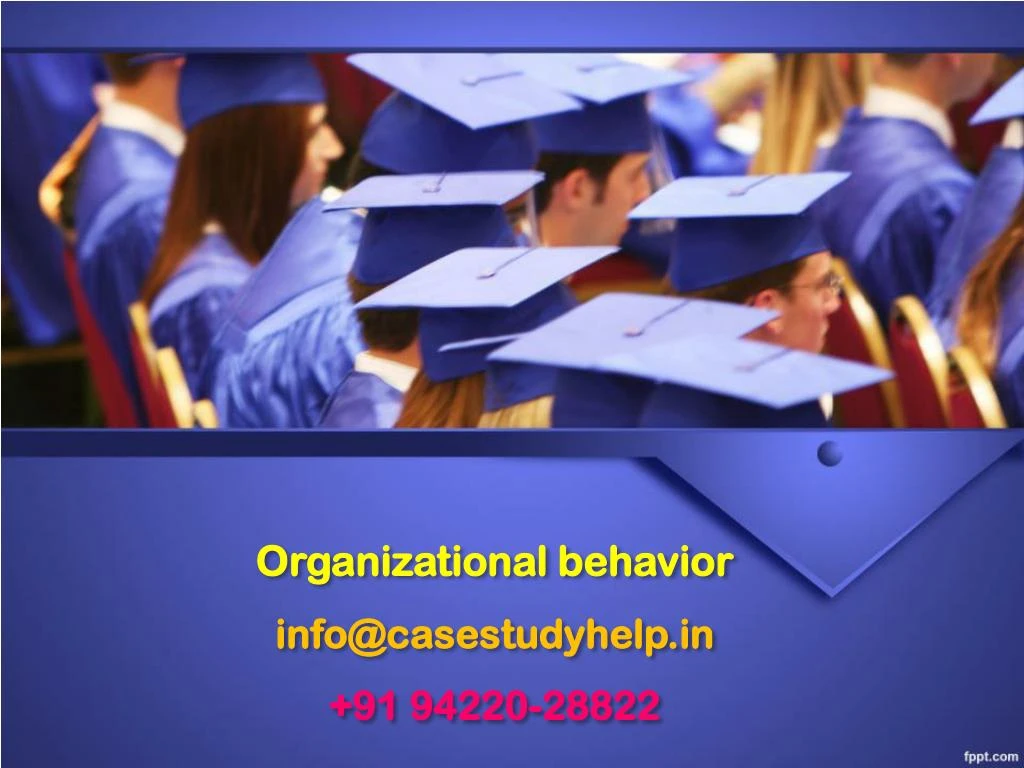 organizational behavior info@casestudyhelp in 91 94220 28822