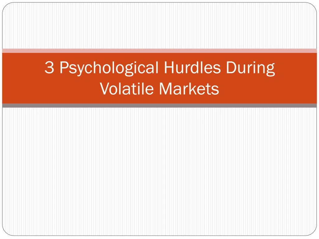 3 psychological hurdles during volatile markets
