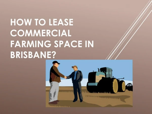 Tips to lease commercial farming space in Brisbane.