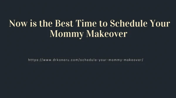 Now is the Best Time to Schedule Your Mommy Makeover