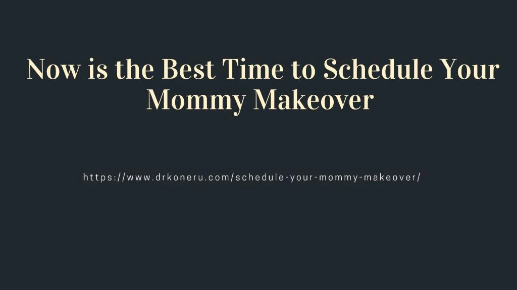 now is the best time to schedule your mommy