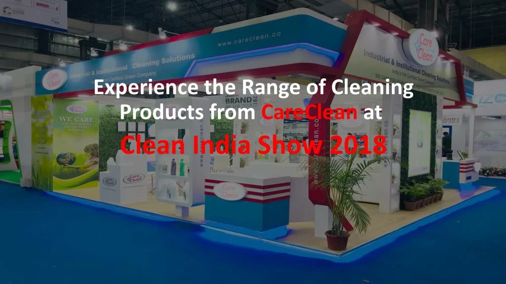 experience the range of cleaning products from careclean at clean india show 2018