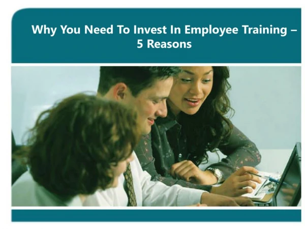 Why You Need To Invest In Employee Training – 5 Reasons