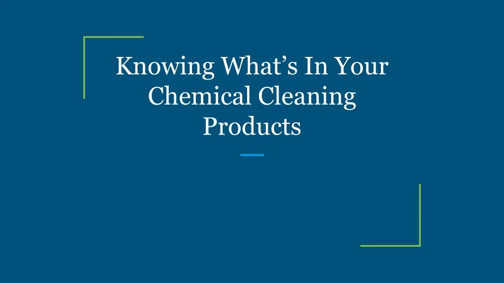 knowing what s in your chemical cleaning products