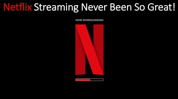 Netflix Streaming Never Been So Great!