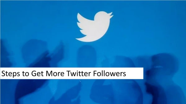 Steps to Get More Twitter Followers