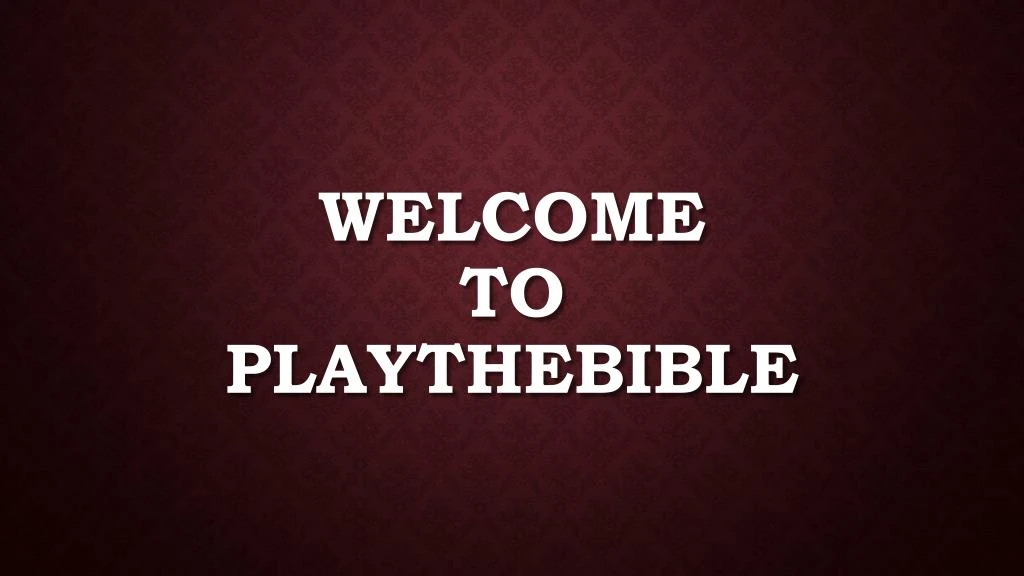 welcome to playthebible