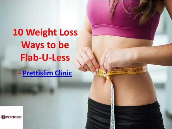 10 Weight Loss Ways to be Flab-U-Less - Prettislim Clinic