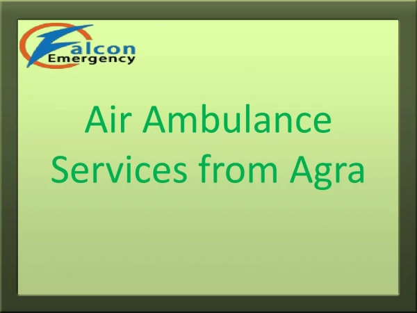 Commercial Air Ambulance Services from Agra with Bed to Bed Facility