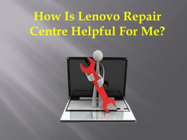 How Is Lenovo Repair Centre Helpful For Me?