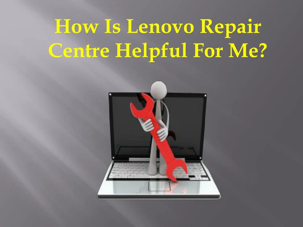 how is lenovo repair centre helpful for me