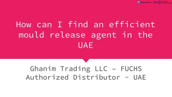 Mould Release Agent UAE - Ghanim Trading LLC â€“ FUCHS Authorized Distributor - UAE