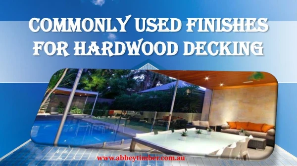 Commonly Used Finishes For Hardwood Decking