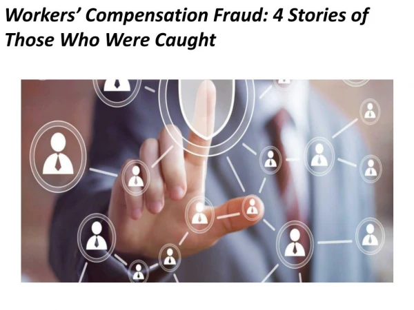 Workers’ Compensation Fraud: 4 Stories of Those Who Were Caught