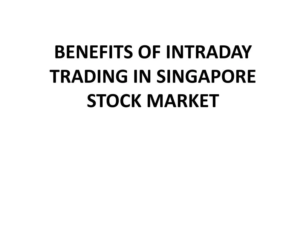 benefits of intraday trading in singapore stock market