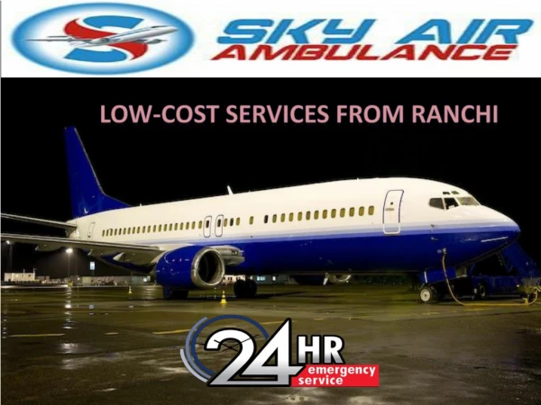 Hire Low-cost Air Ambulance services in Ranchi on call by Sky