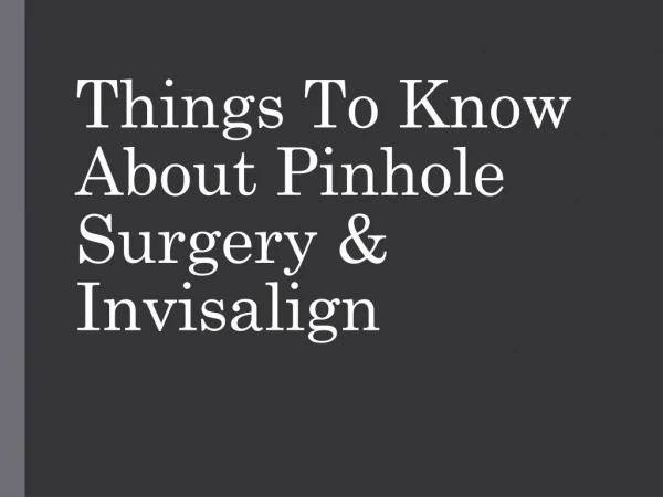 Things To Know About Pinhole Surgery & Invisalign