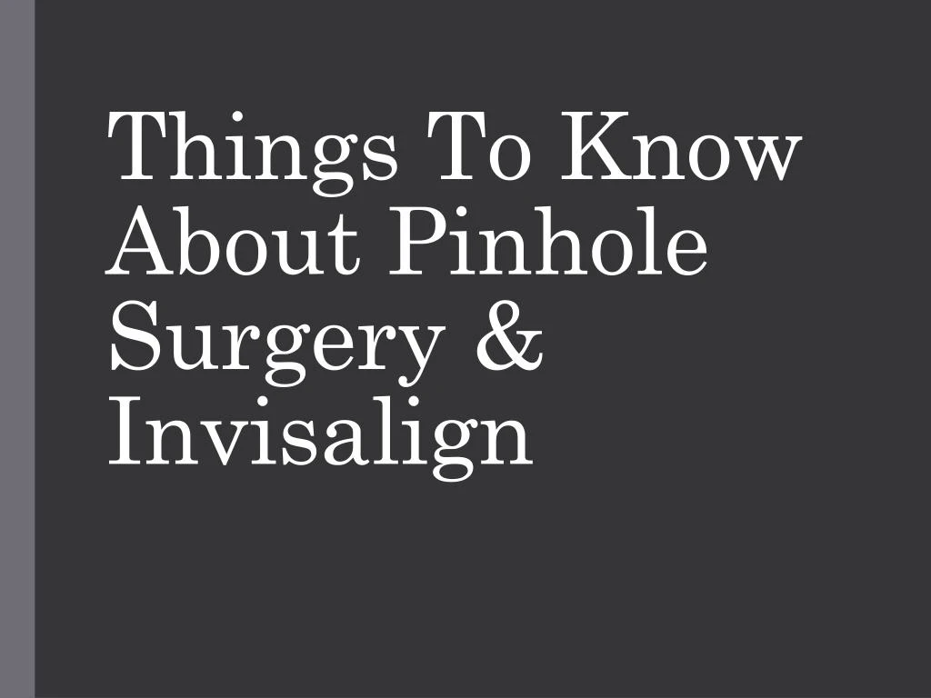 things to know about pinhole surgery invisalign