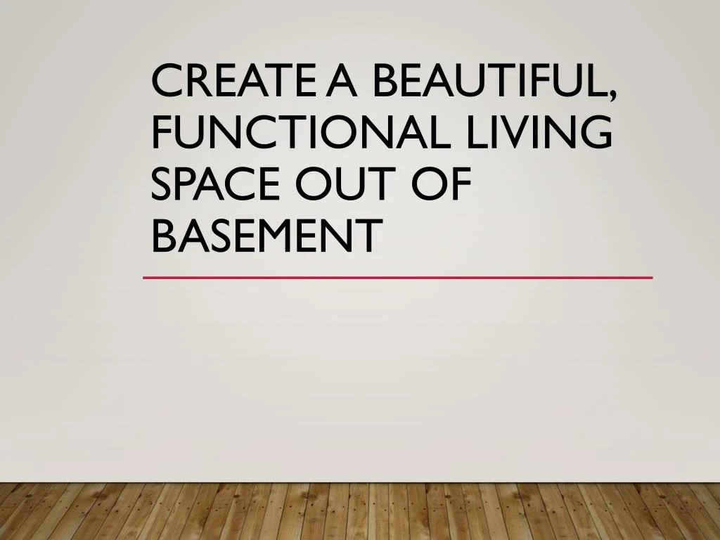 create a beautiful functional living space out of basement