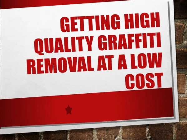 Getting High Quality Graffiti Removal At A Low Cost