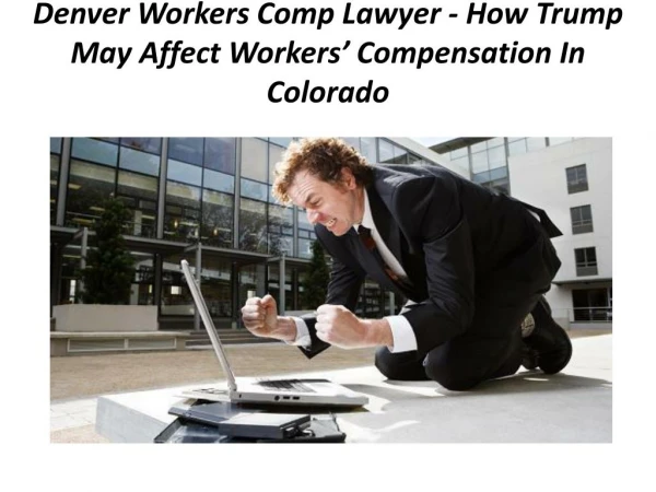 Denver Workers Comp Lawyer - How Trump May Affect Workers’ Compensation In Colorado