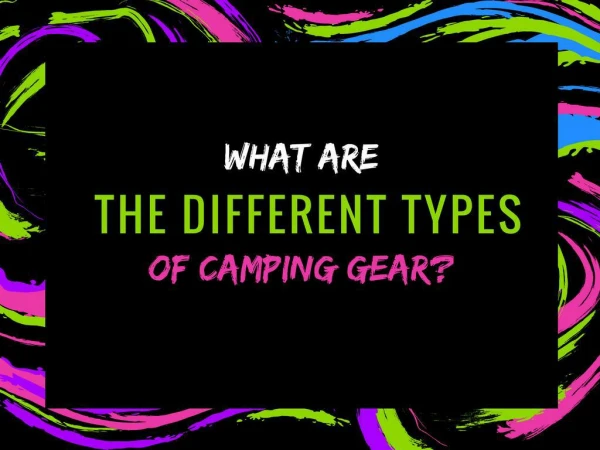 What are the Different Types of Camping Gear?