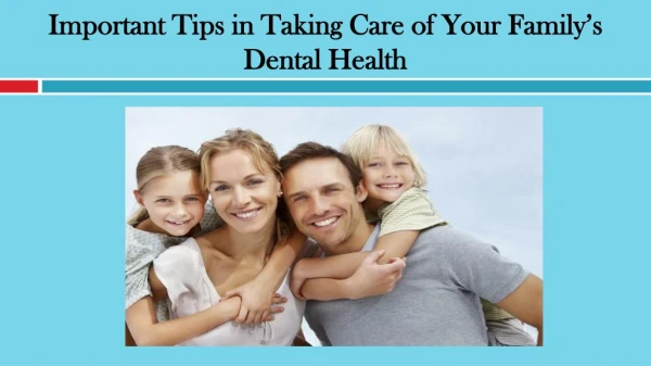 Important Tips in Taking Care of Your Familys Dental Health