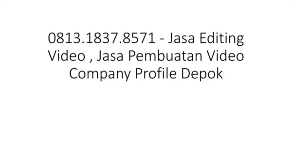 0813.1837.8571 - Jasa Editing Video , Jasa Video Company Profile Semarang