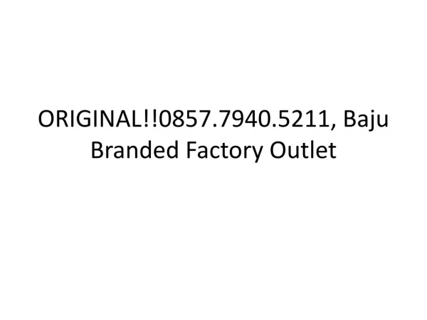 ORIGINAL!!0857.7940.5211, Baju Branded Factory Outlet