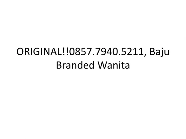 ORIGINAL!!0857.7940.5211, Baju Branded Premium