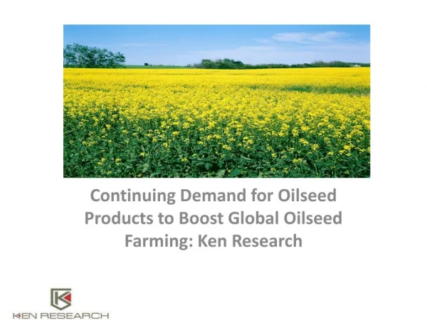 Continuing Demand for Oilseed Products to Boost Global Oilseed Farming: Ken Research