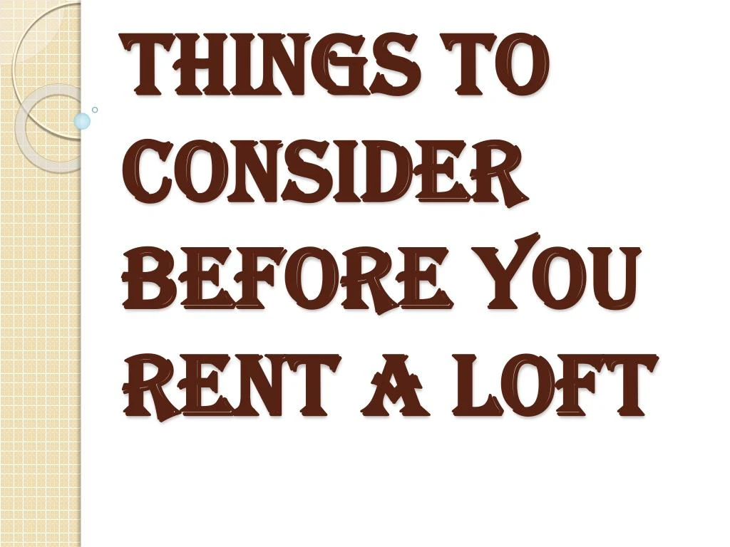 things to consider before you rent a loft