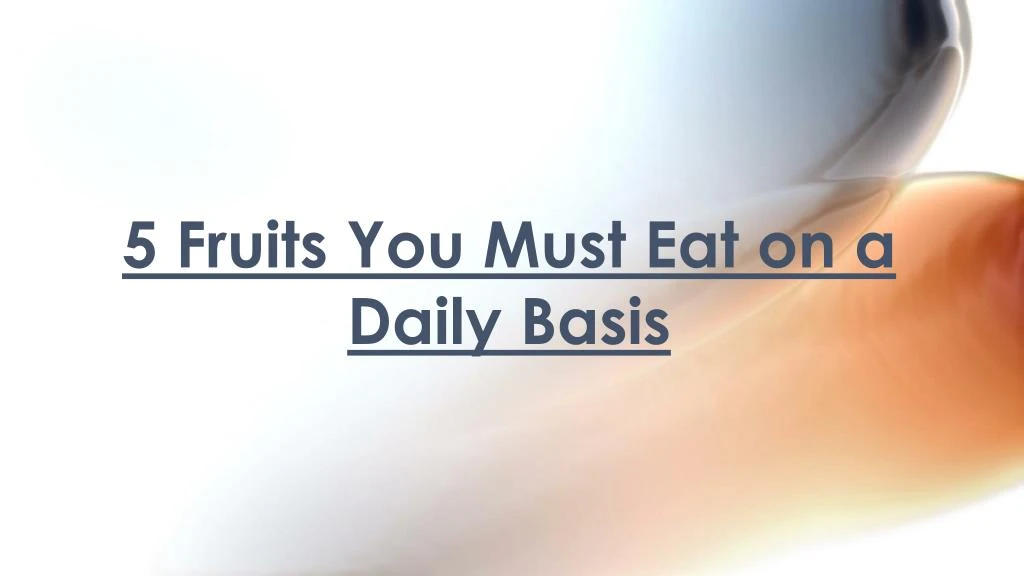 5 fruits you must eat on a daily basis