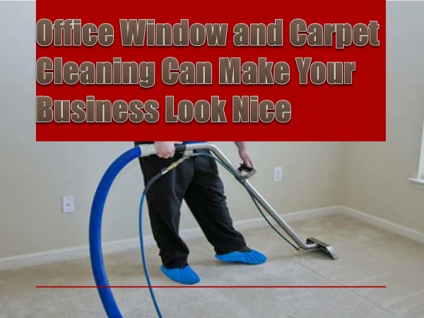 Office Window and Carpet Cleaning Can Make Your Business Look Nice
