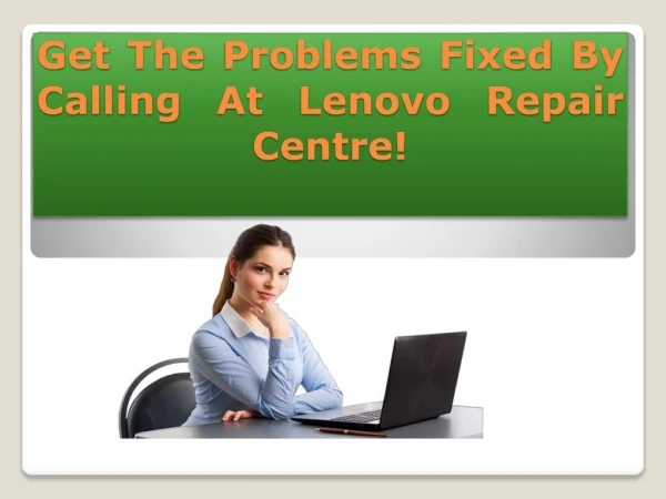 Get The Problems Fixed By Calling At Lenovo Repair Centre!