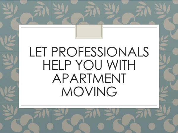 Let Professionals Help You with Apartment Moving