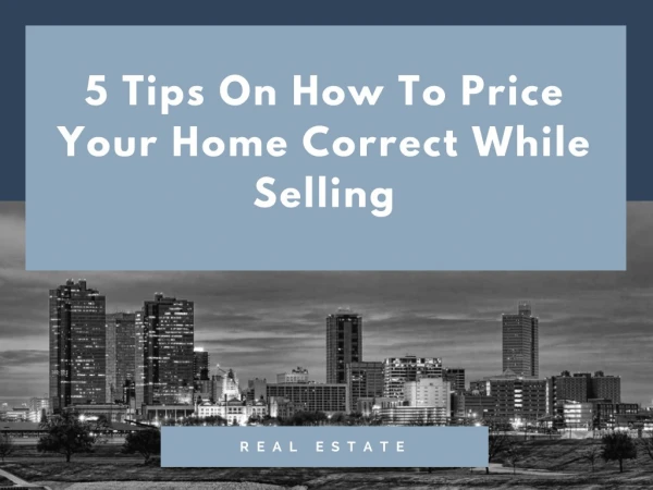 5 Tips On How To Price Your Home Correct While Selling