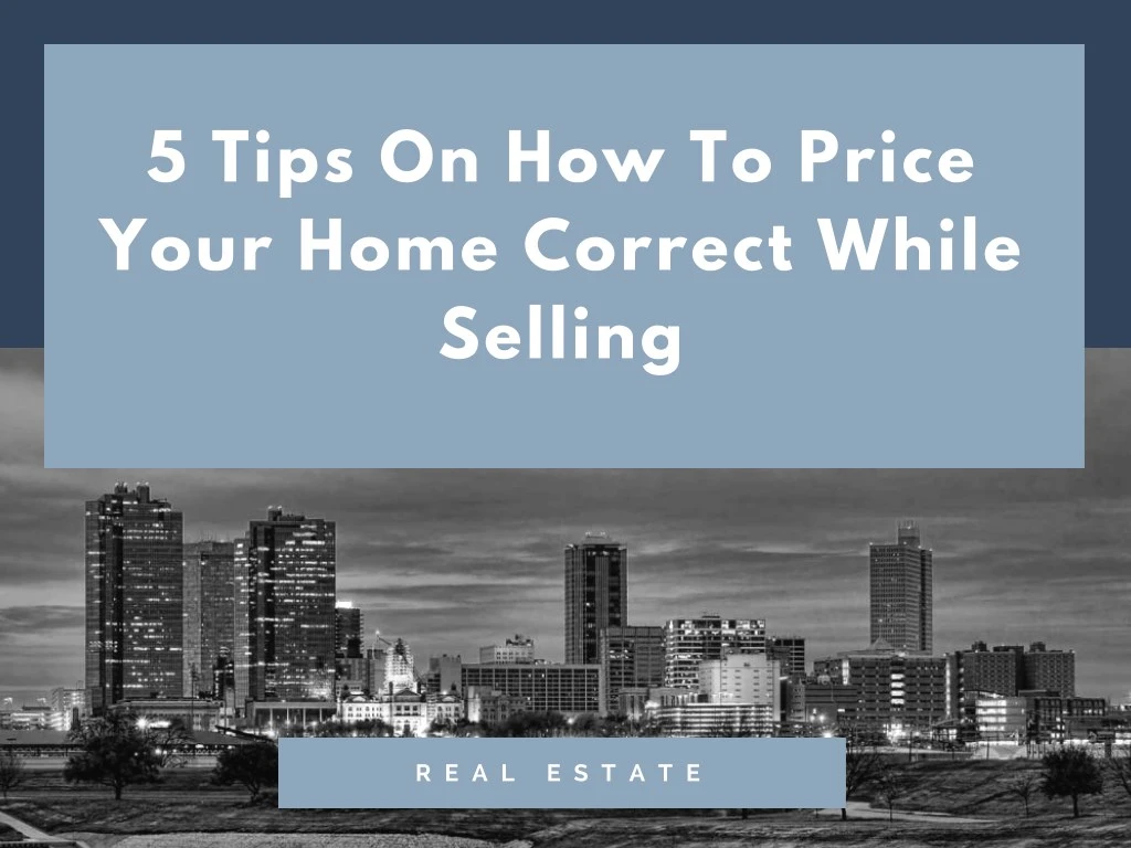 5 tips on how to price your home correct while