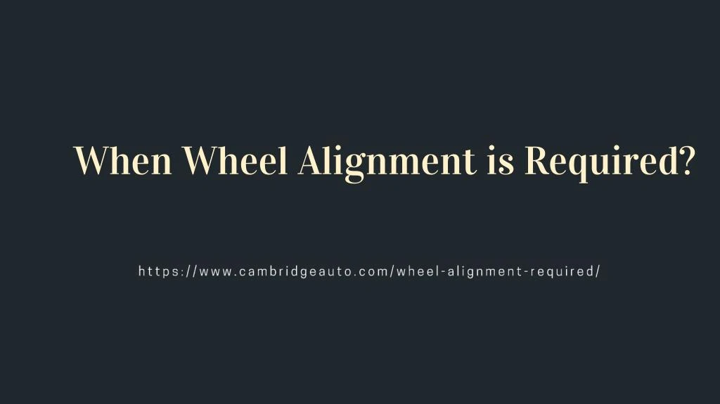 when wheel alignment is required