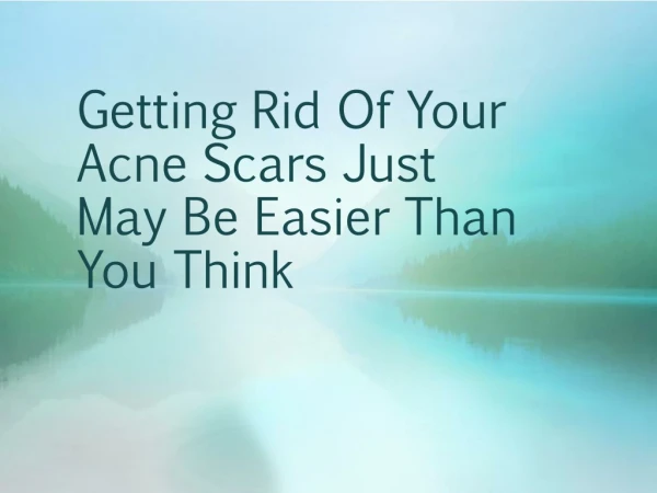 Getting Rid Of Your Acne Scars Just May Be Easier Than You Think