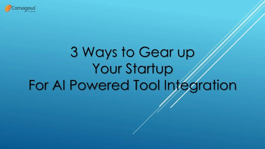 3 ways to gear up your startup for ai powered