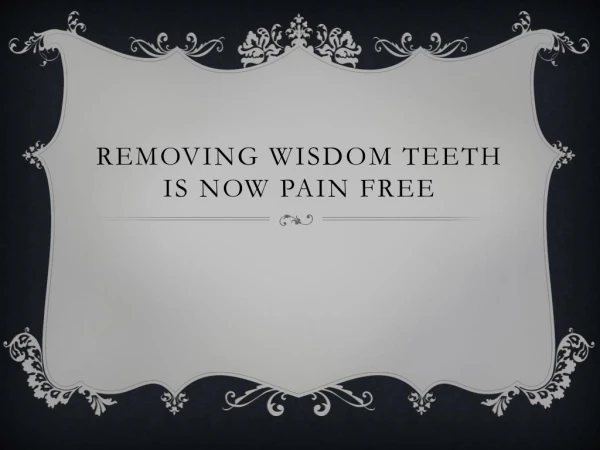 Removing Wisdom Teeth Is Now Pain Free