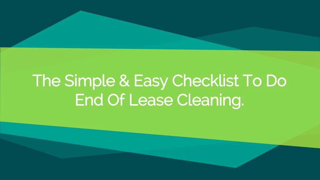 the simple eas y checklist to do end of lease cleaning
