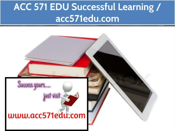 ACC 571 EDU Successful Learning / acc571edu.com