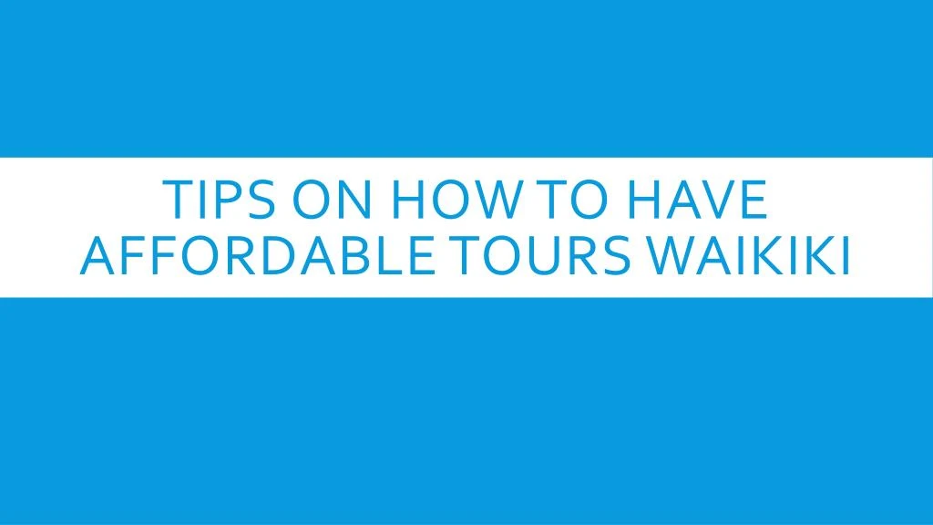 tips on how to have affordable tours waikiki