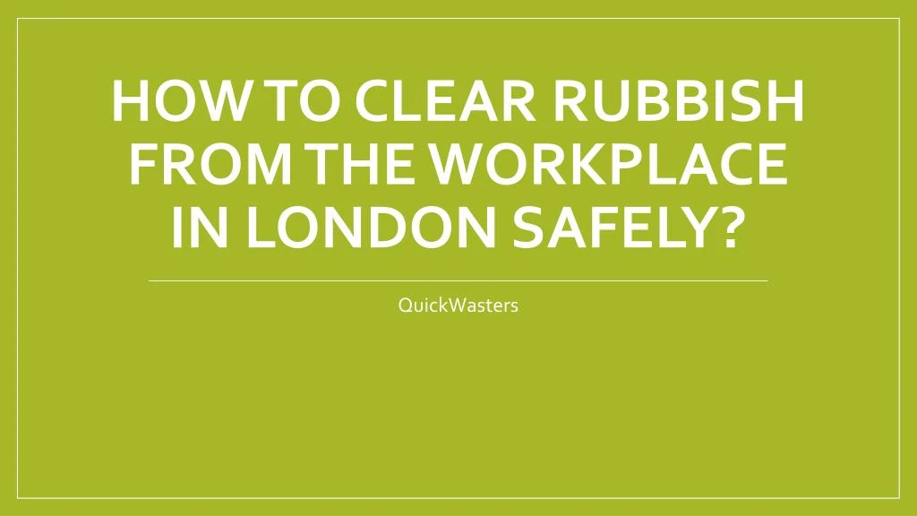 how to clear rubbish from the workplace in london safely
