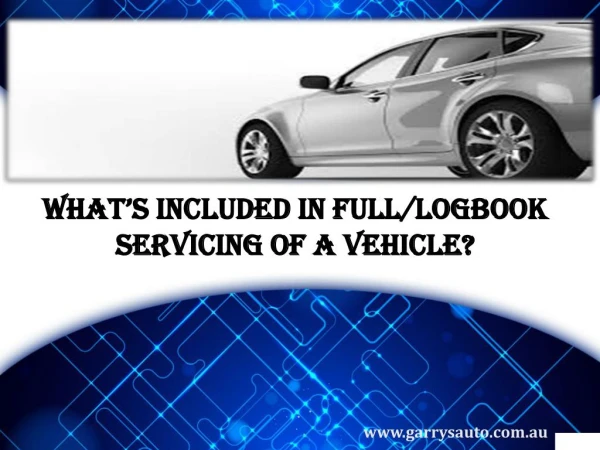 What’s included In Full/Logbook servicing Of a Vehicle?