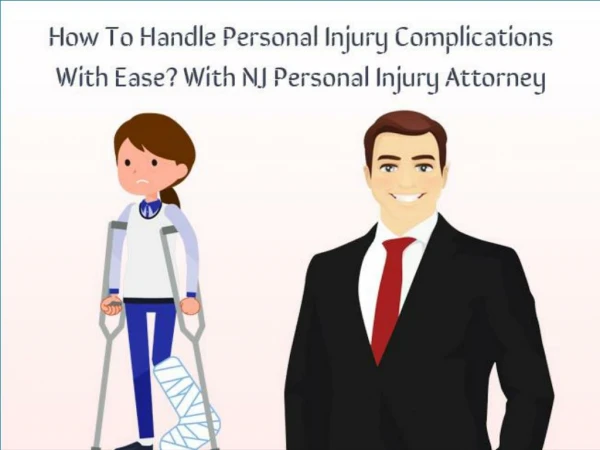 How To Handle Personal Injury Complications With Ease? With NJ Personal Injury Attorney