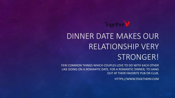 Dinner Date Makes Our Relationship Very Stronger!