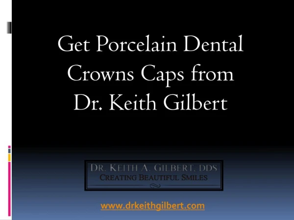 Get Porcelain Dental Crowns Caps from Dr. Keith Gilbert